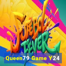 Queen79 Game Y24