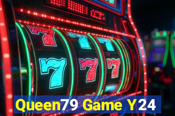 Queen79 Game Y24