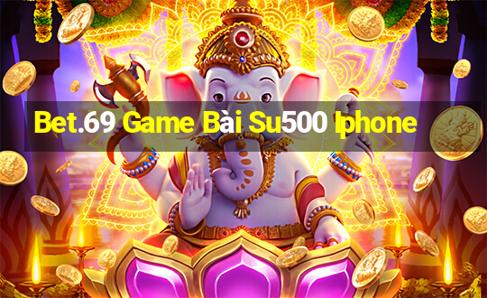 Bet.69 Game Bài Su500 Iphone