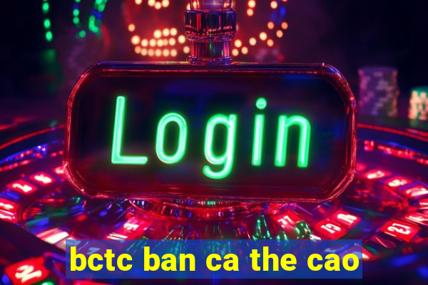 bctc ban ca the cao