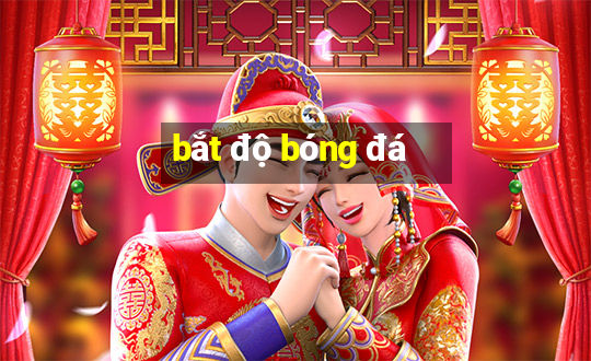 bắt độ bóng đá