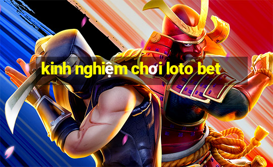 kinh nghiệm chơi loto bet