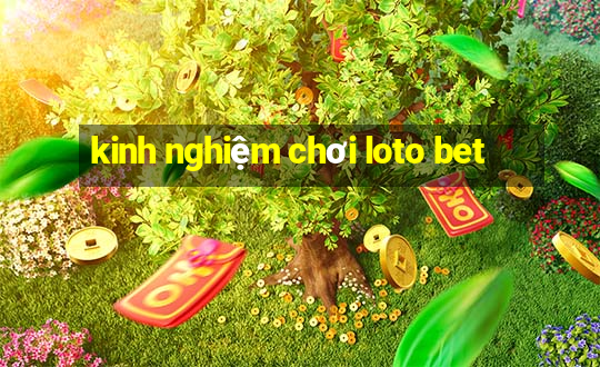 kinh nghiệm chơi loto bet