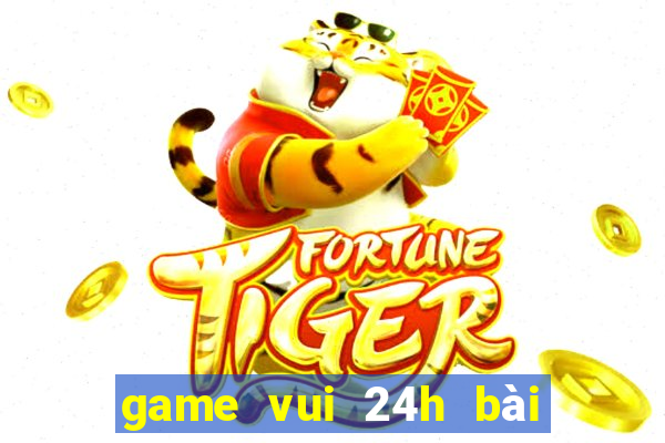 game vui 24h bài tiến lên