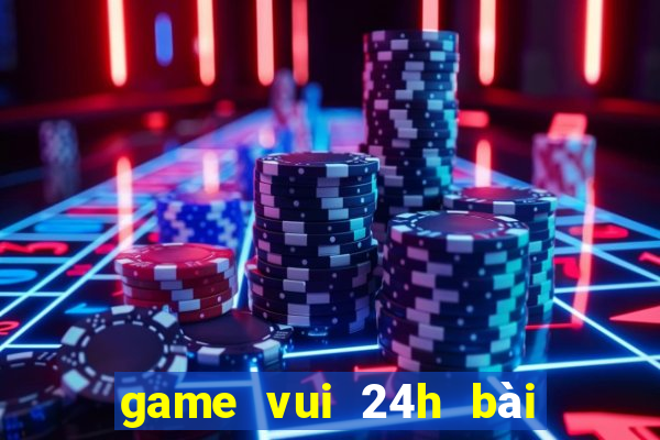 game vui 24h bài tiến lên