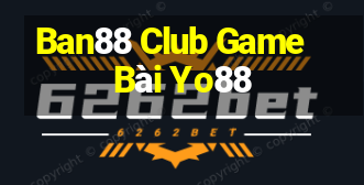 Ban88 Club Game Bài Yo88