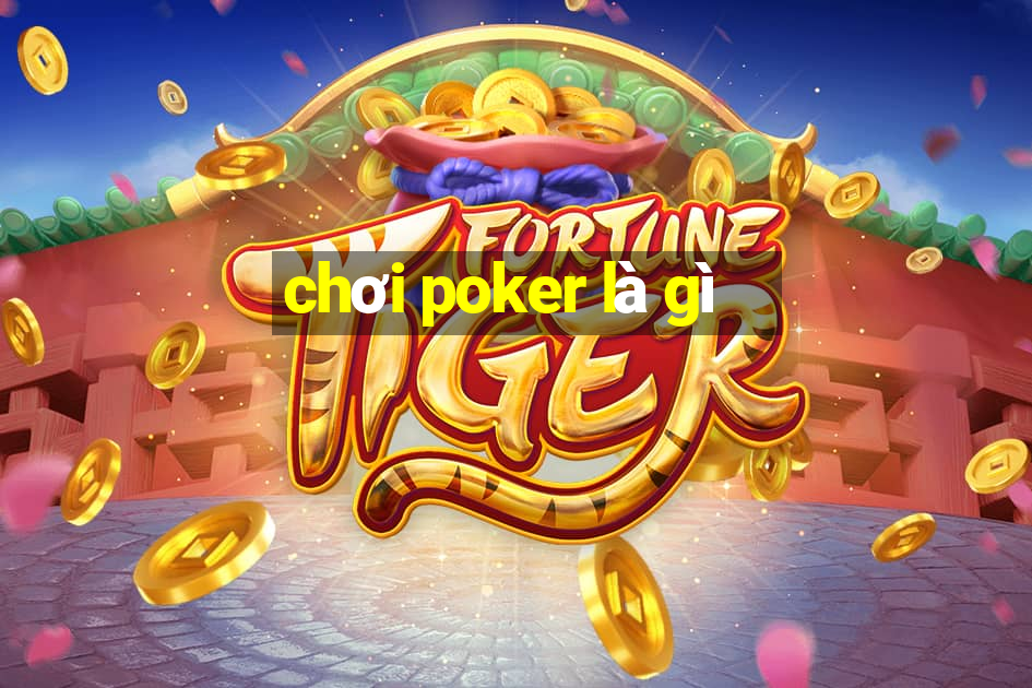 chơi poker là gì