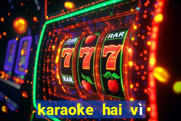 karaoke hai vì sao lạc