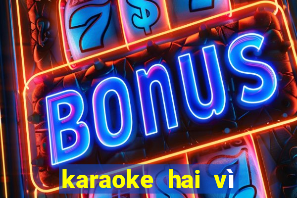 karaoke hai vì sao lạc