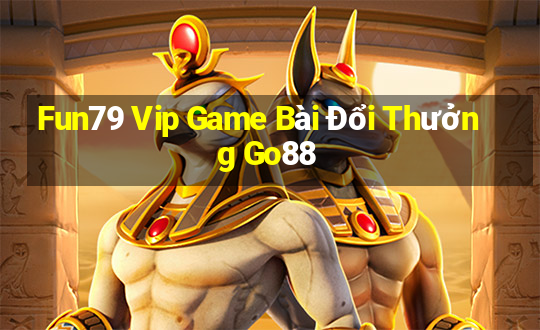 Fun79 Vip Game Bài Đổi Thưởng Go88