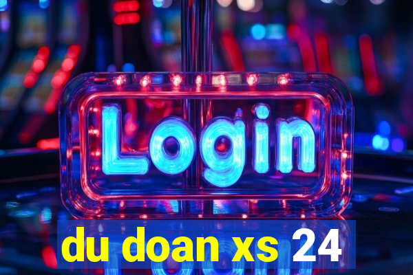 du doan xs 24