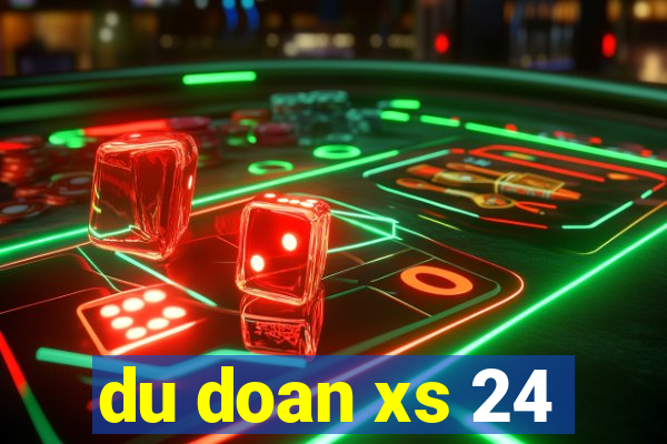 du doan xs 24