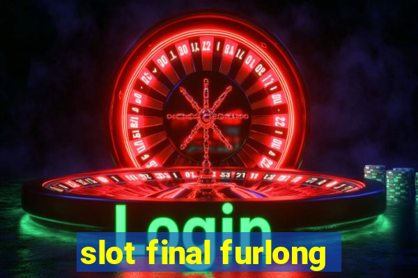 slot final furlong