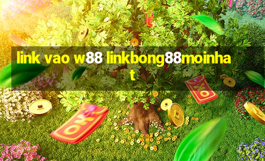 link vao w88 linkbong88moinhat