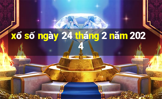 xổ số ngày 24 tháng 2 năm 2024