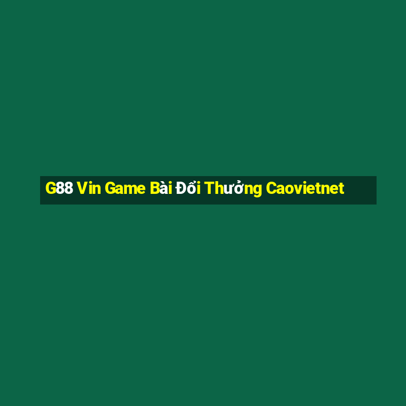 G88 Vin Game Bài Đổi Thưởng Caovietnet