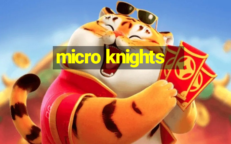 micro knights