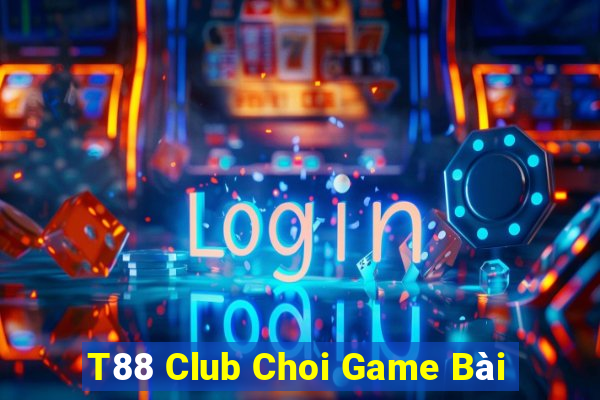 T88 Club Choi Game Bài