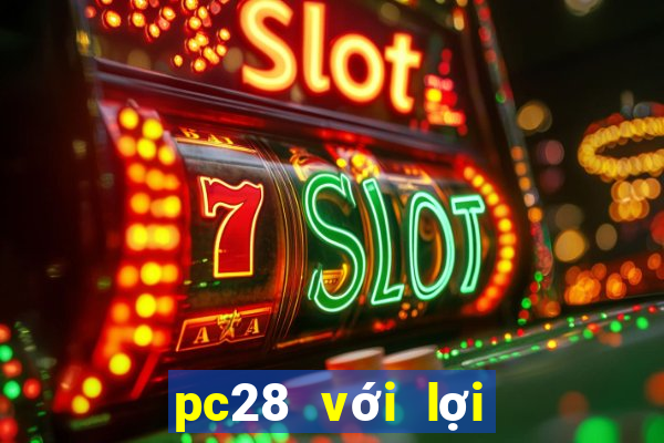 pc28 với lợi nhuận lớn