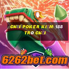 Chơi poker kiếm 188 trò chơi