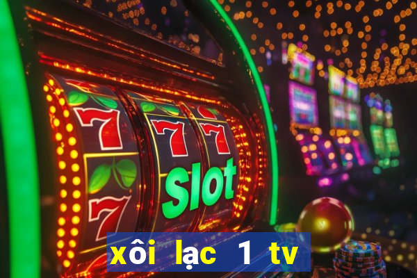 xôi lạc 1 tv trực tiếp bóng đá