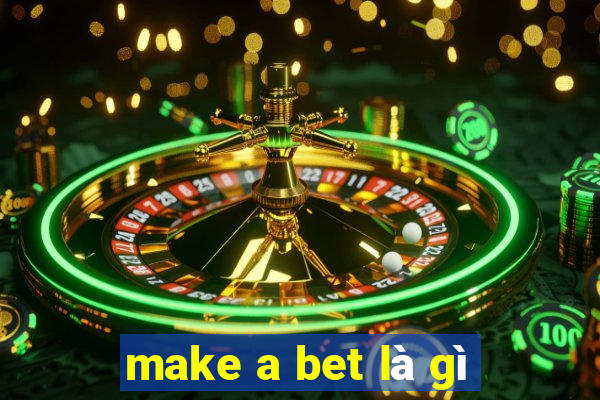 make a bet là gì