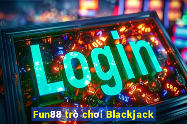 Fun88 trò chơi Blackjack