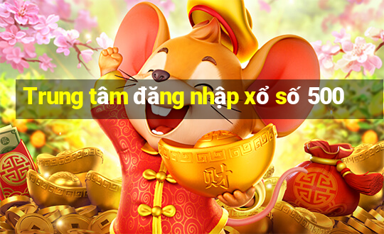 Trung tâm đăng nhập xổ số 500