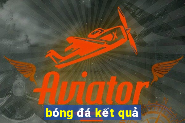 bóng đá kết quả