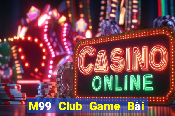 M99 Club Game Bài Online Miễn Phí