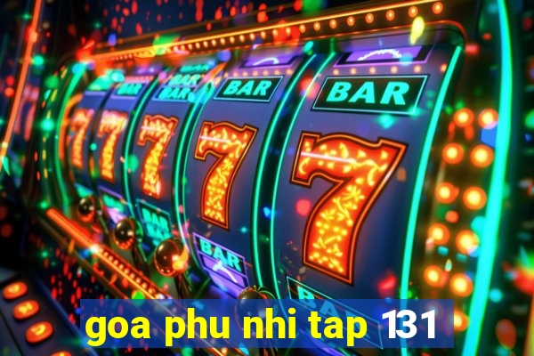 goa phu nhi tap 131