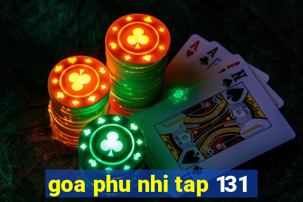 goa phu nhi tap 131