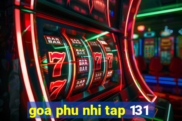 goa phu nhi tap 131