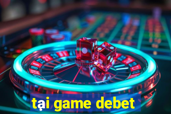 tại game debet