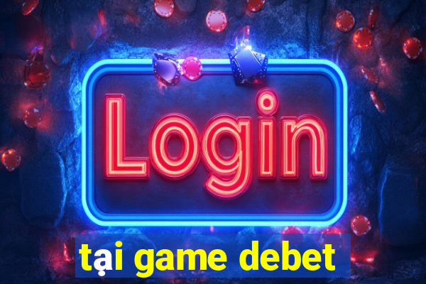 tại game debet