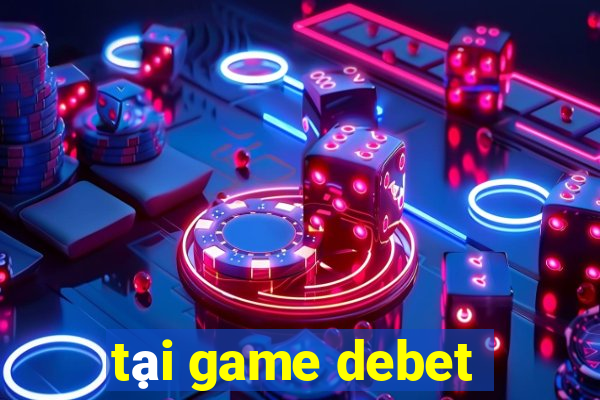 tại game debet