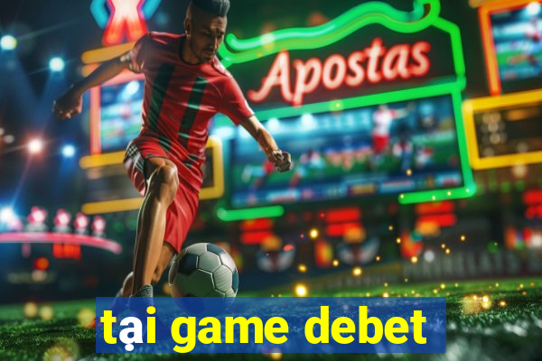 tại game debet