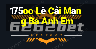 175oo Lê Cải Mạng Ba Anh Em