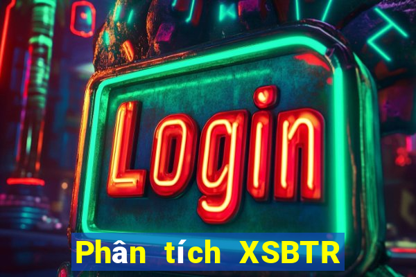 Phân tích XSBTR ngày 15