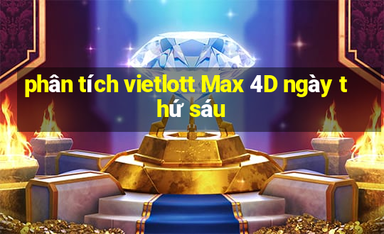 phân tích vietlott Max 4D ngày thứ sáu