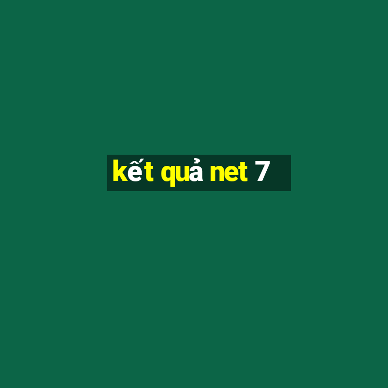 kết quả net 7