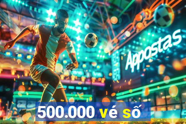 500.000 vé số