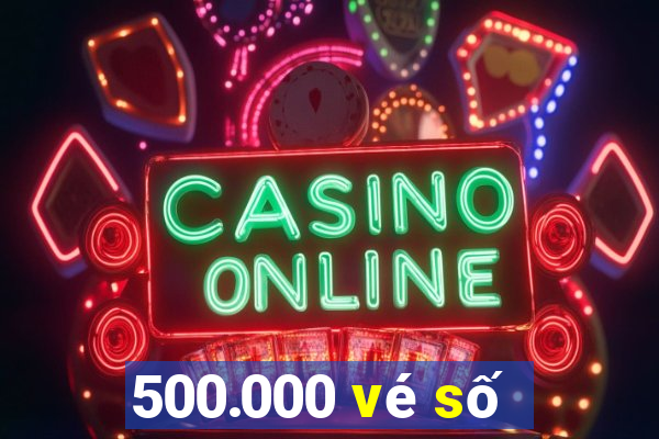 500.000 vé số