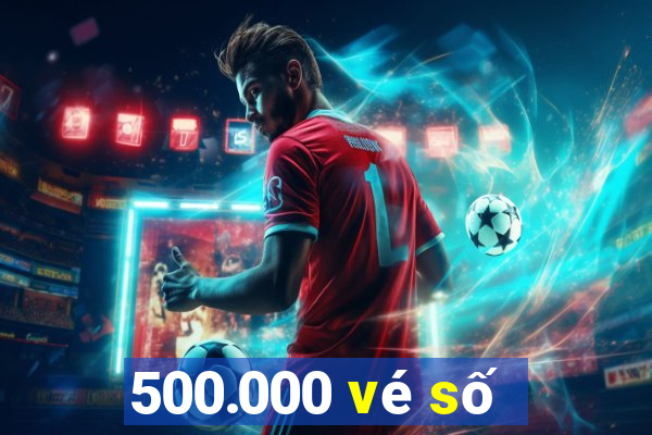 500.000 vé số