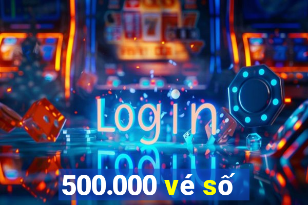 500.000 vé số