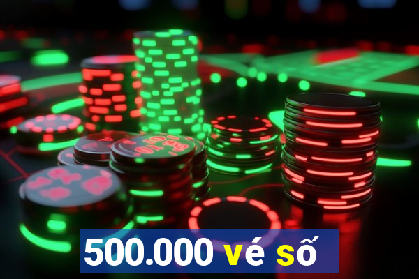 500.000 vé số