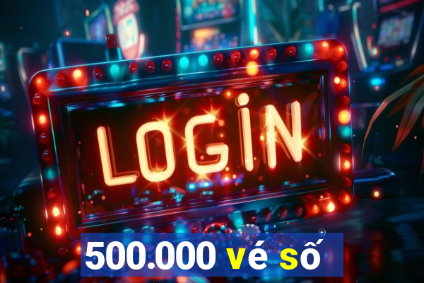 500.000 vé số