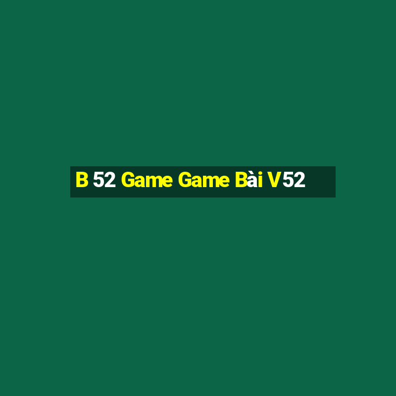 B 52 Game Game Bài V52