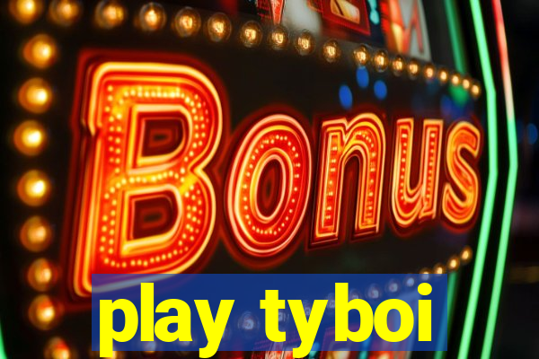 play tyboi