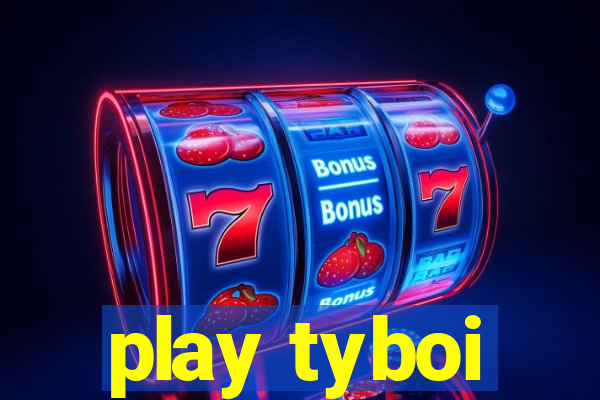 play tyboi